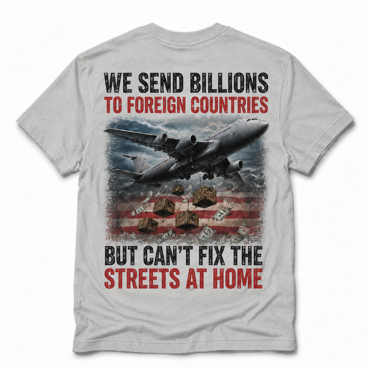 We Send Billions Overseas Shirt – America First Political Graphic Tee