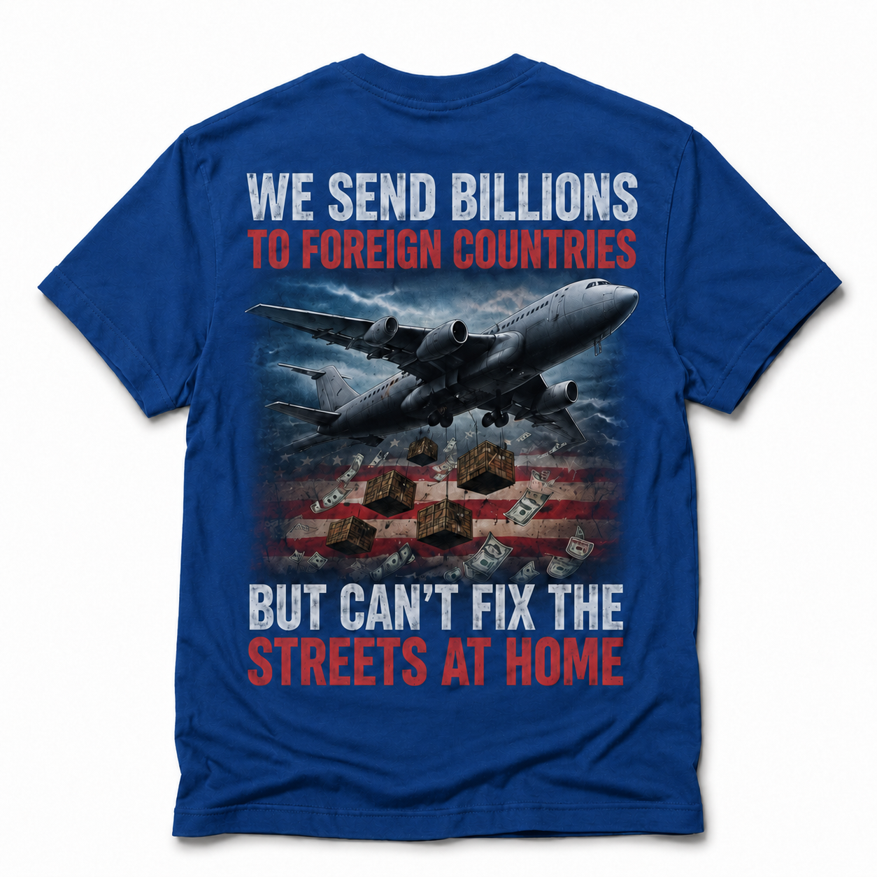 We Send Billions Overseas Shirt – America First Political Graphic Tee