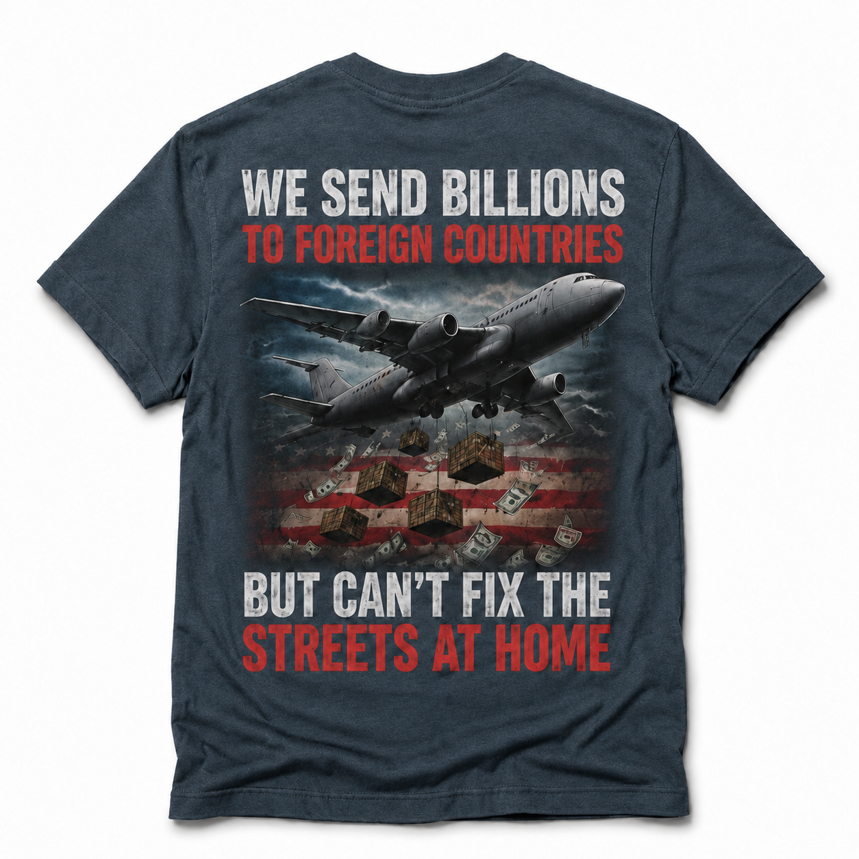 We Send Billions Overseas Shirt – America First Political Graphic Tee