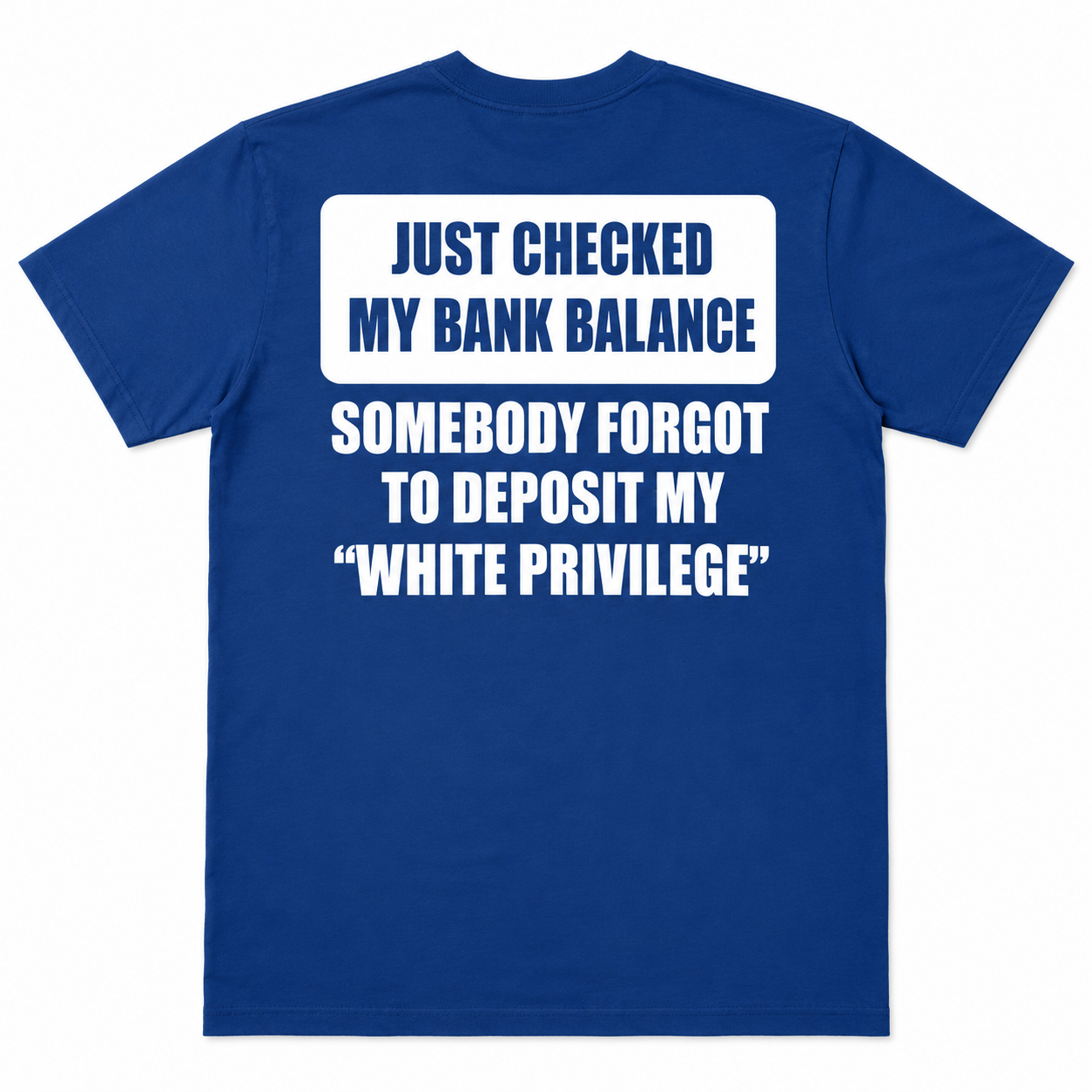 Just Checked My Bank Balance White Privilege Sarcastic T-Shirt