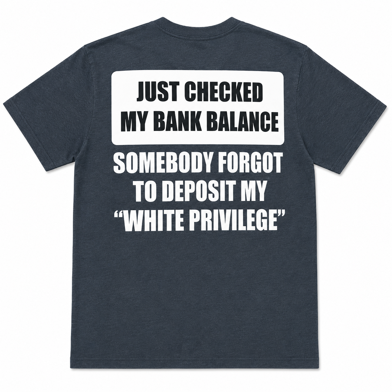 Just Checked My Bank Balance White Privilege Sarcastic T-Shirt