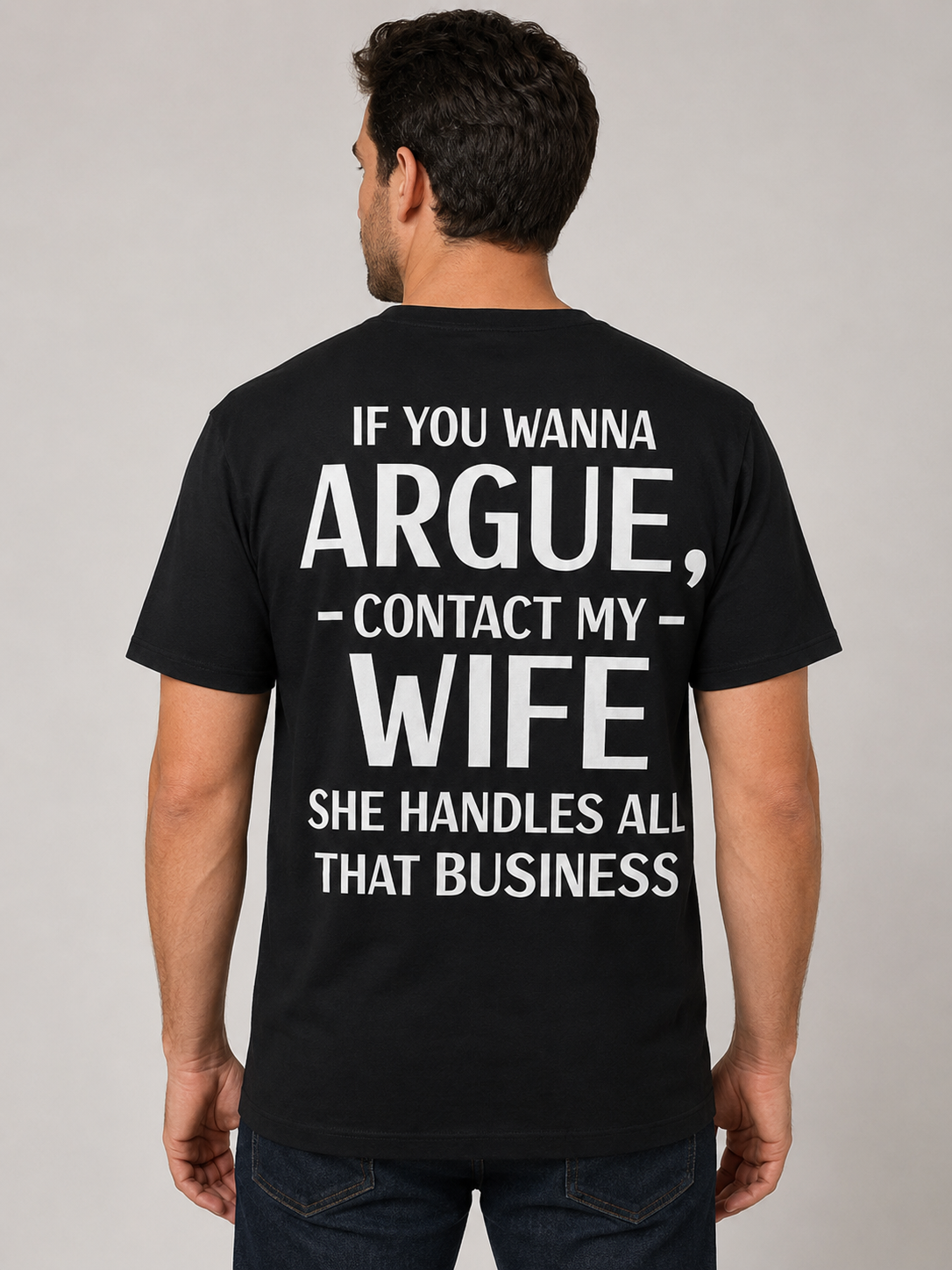 If You Wanna Argue Contact My Wife Funny Husband T-Shirt
