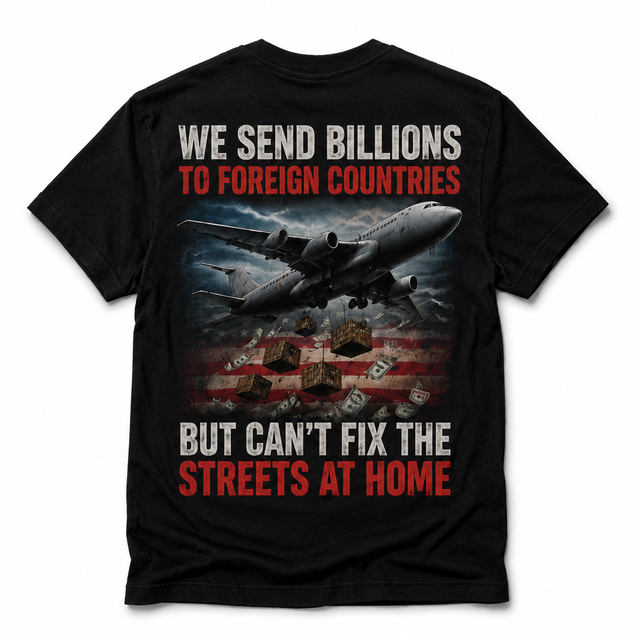 We Send Billions Overseas Shirt – America First Political Graphic Tee